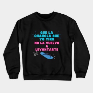 "Que la chancla que yo tiro no la vuelvo a levantar" es el regalo perfecto Crewneck Sweatshirt